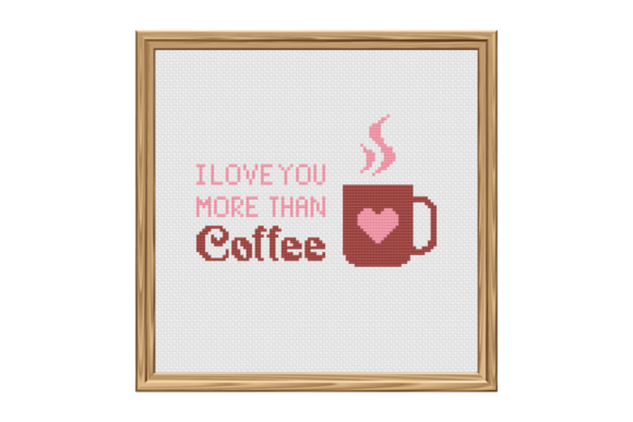 I Love You More Than Coffee Cross Stitch